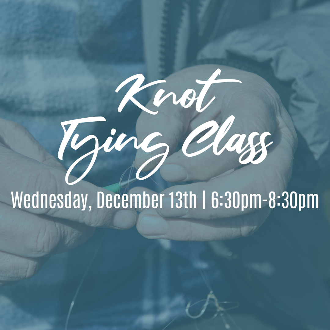 Knot Tying Class - Dec. 13, 6:30pm - 8:30pm